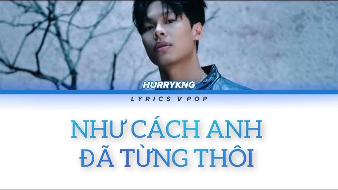 HURRYKNG Tái Xuất Với MV “Như Cách Anh Đã Từng Thôi”
