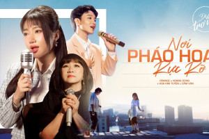 Hoàng Dũng - Orange - hit maker Hứa Kim Tuyền tái hợp trong MV Nơi Pháo Hoa Rực Rỡ